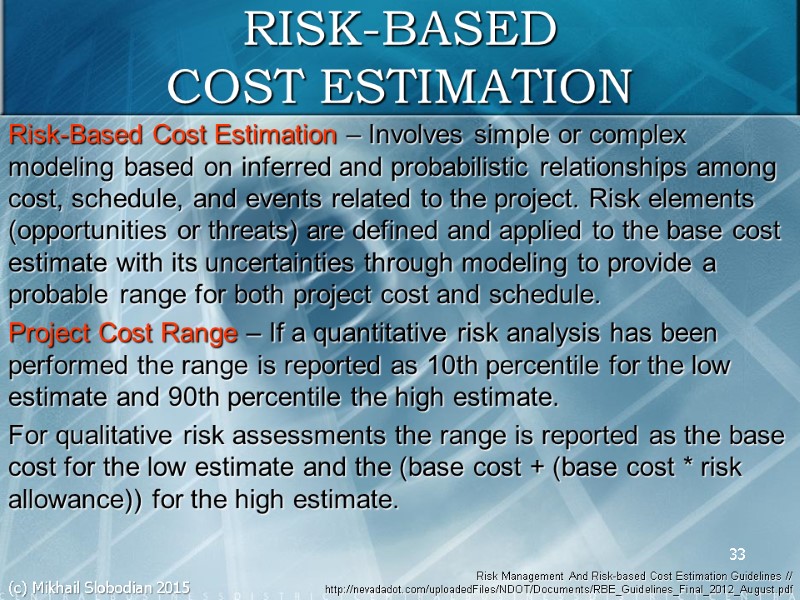 33 Risk-Based Cost Estimation – Involves simple or complex modeling based on inferred and